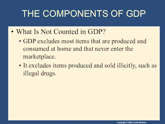THE COMPONENTS OF GDP What Is Not Counted in GDP? GDP excludes