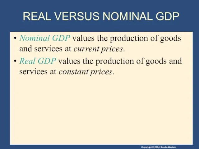 REAL VERSUS NOMINAL GDP Nominal GDP values the production of goods and