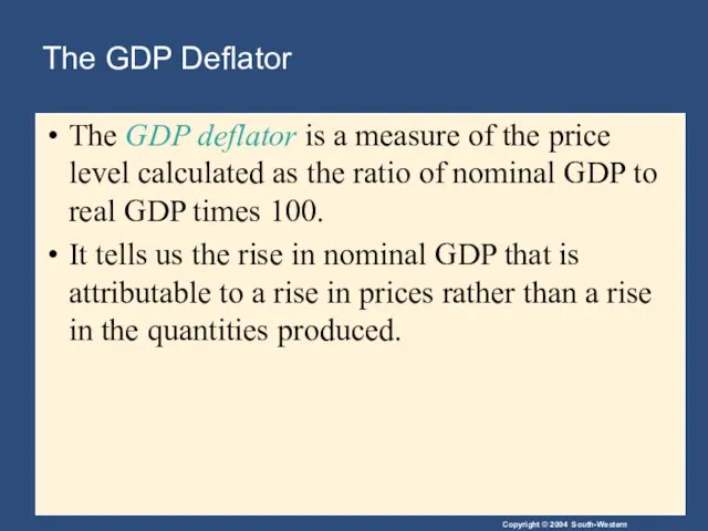 The GDP Deflator The GDP deflator is a measure of the price
