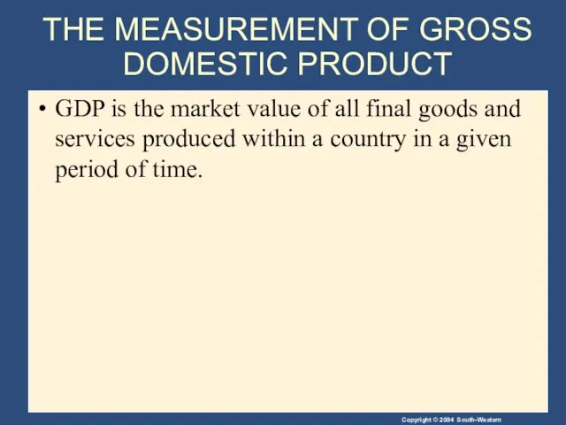 THE MEASUREMENT OF GROSS DOMESTIC PRODUCT GDP is the market value of