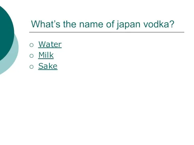 What’s the name of japan vodka? Water Milk Sake