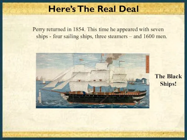 Perry returned in 1854. This time he appeared with seven ships -