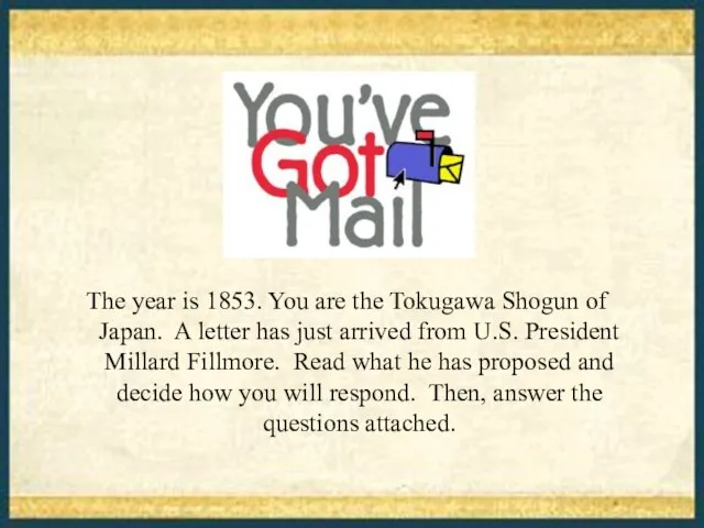 The year is 1853. You are the Tokugawa Shogun of Japan. A