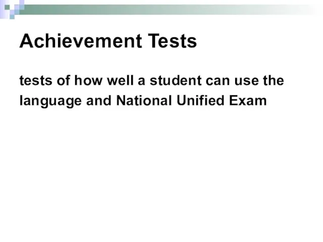 Achievement Tests tests of how well a student can use the language and National Unified Exam