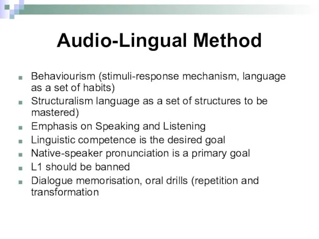 Audio-Lingual Method Behaviourism (stimuli-response mechanism, language as a set of habits) Structuralism