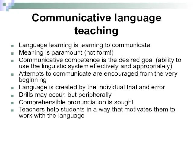 Communicative language teaching Language learning is learning to communicate Meaning is paramount