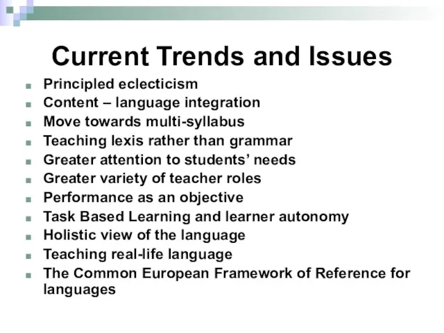Current Trends and Issues Principled eclecticism Content – language integration Move towards