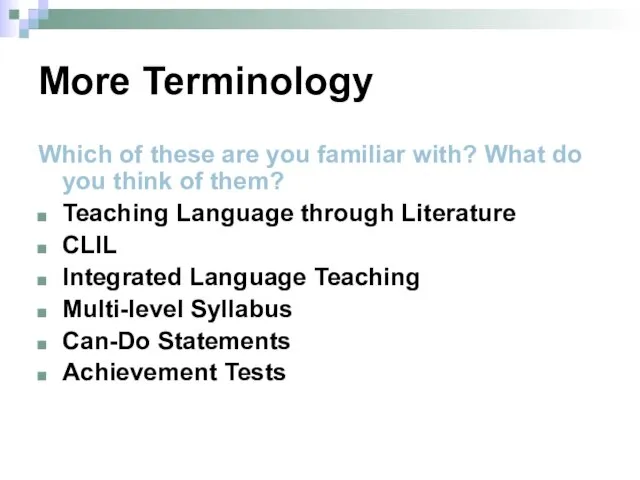 More Terminology Which of these are you familiar with? What do you