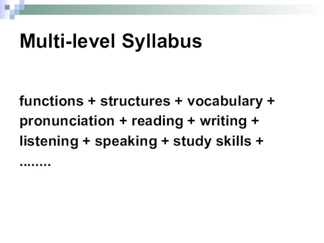 Multi-level Syllabus functions + structures + vocabulary + pronunciation + reading +