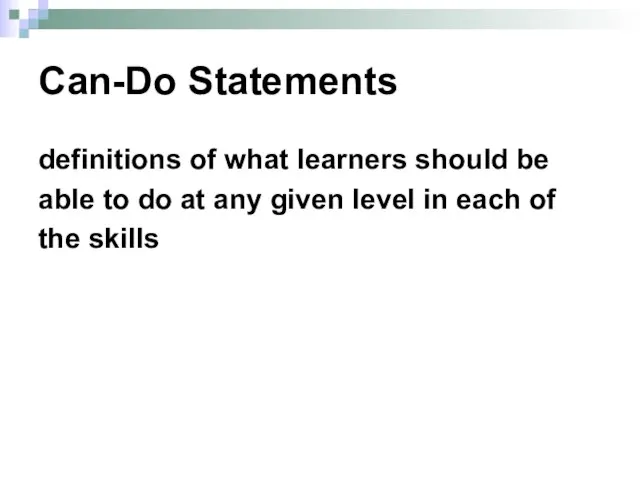 Can-Do Statements definitions of what learners should be able to do at
