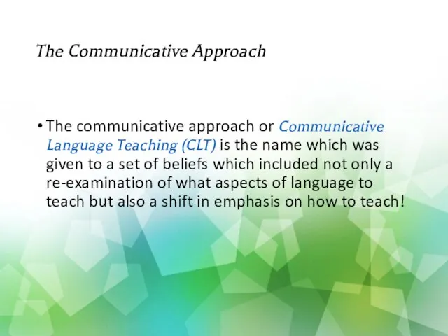 The Communicative Approach The communicative approach or Communicative Language Teaching (CLT) is