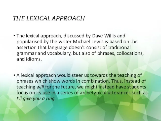 THE LEXICAL APPROACH The lexical approach, discussed by Dave Willis and popularised