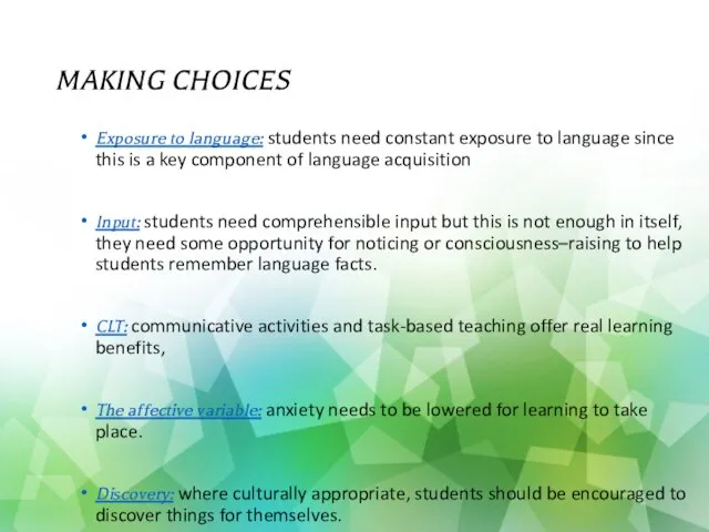 MAKING CHOICES Exposure to language: students need constant exposure to language since