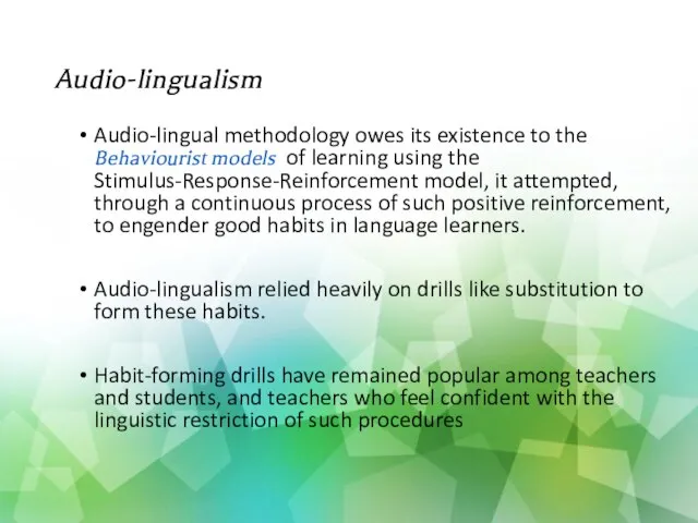 Audio-lingualism Audio-lingual methodology owes its existence to the Behaviourist models of learning