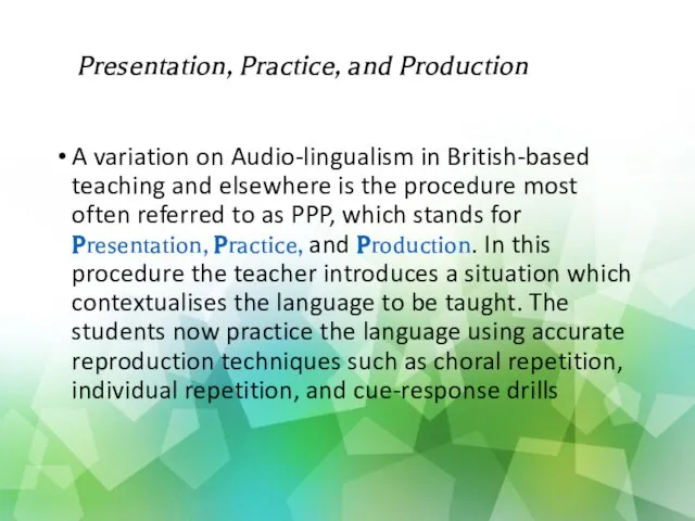 Presentation, Practice, and Production A variation on Audio-lingualism in British-based teaching and