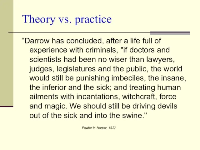 Theory vs. practice “Darrow has concluded, after a life full of experience