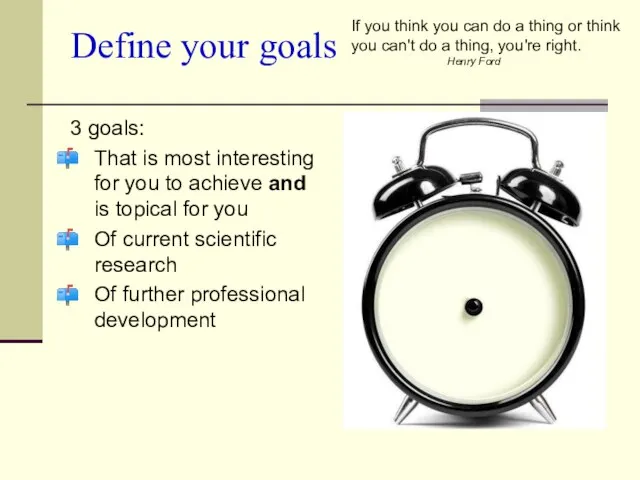 Define your goals 3 goals: That is most interesting for you to