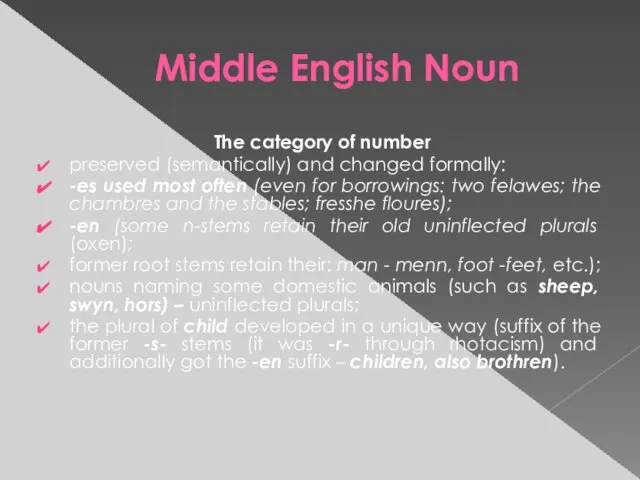 Middle English Noun The category of number preserved (semantically) and changed formally: