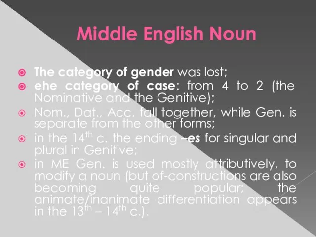 Middle English Noun The category of gender was lost; еhe category of