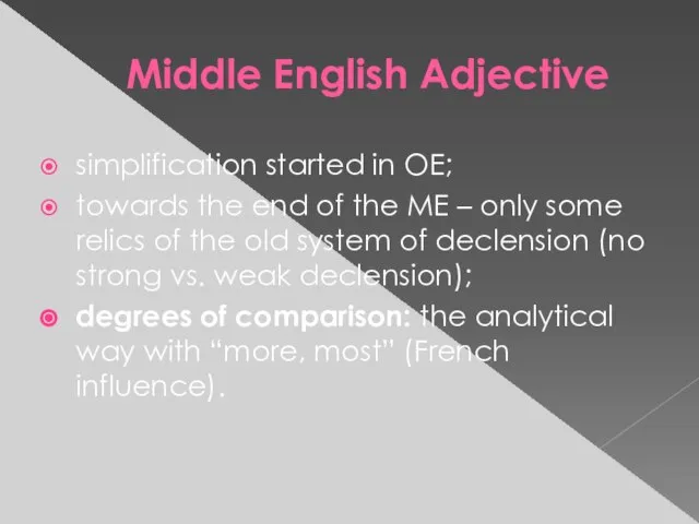 Middle English Adjective simplification started in OE; towards the end of the