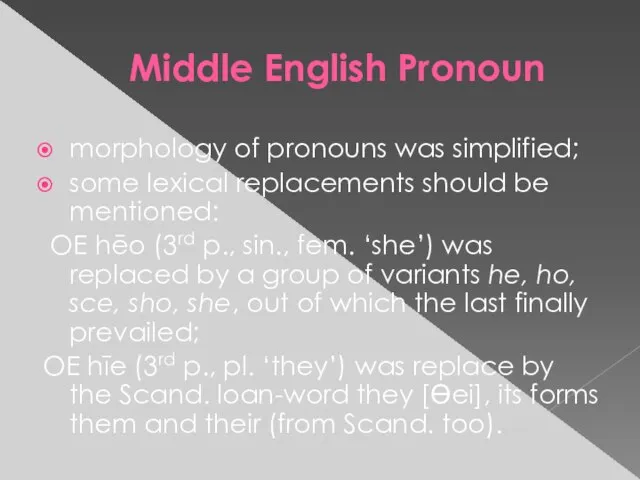 Middle English Pronoun morphology of pronouns was simplified; some lexical replacements should