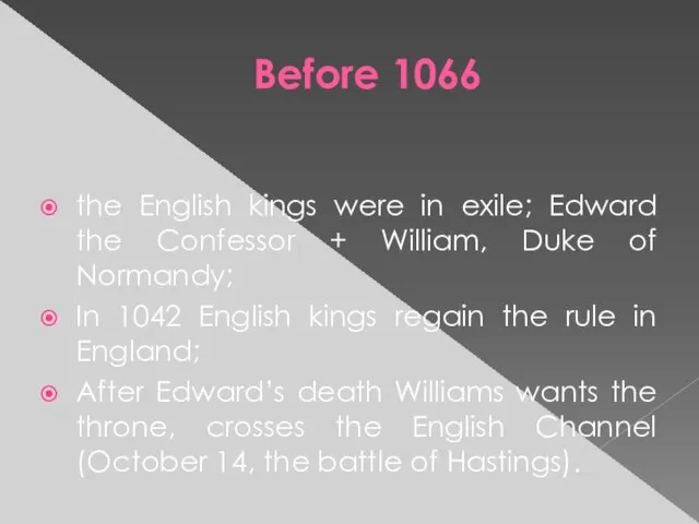 Before 1066 the English kings were in exile; Edward the Confessor +