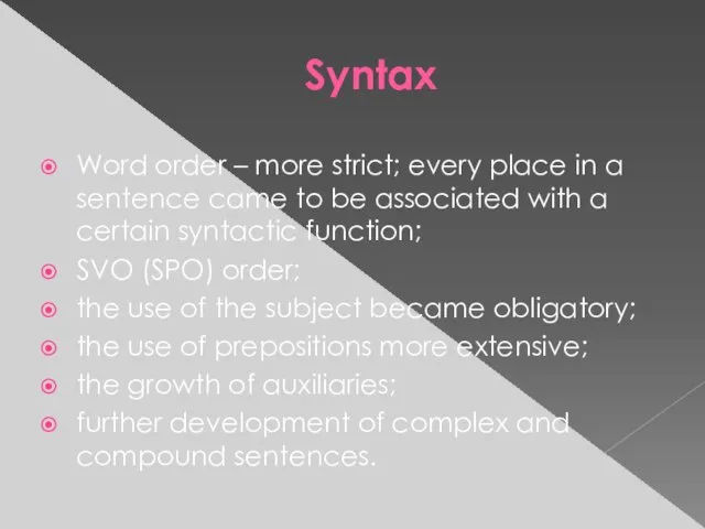 Syntax Word order – more strict; every place in a sentence came