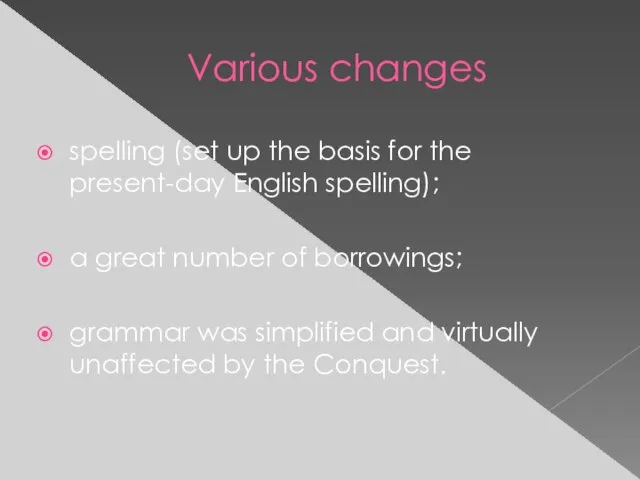 Various changes spelling (set up the basis for the present-day English spelling);