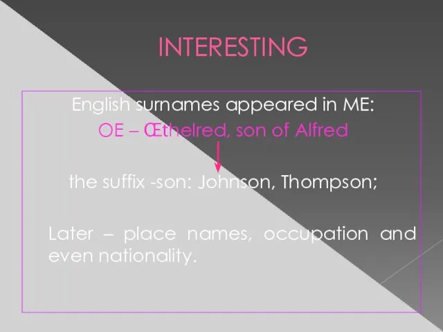 INTERESTING English surnames appeared in ME: OE – Œthelred, son of Alfred