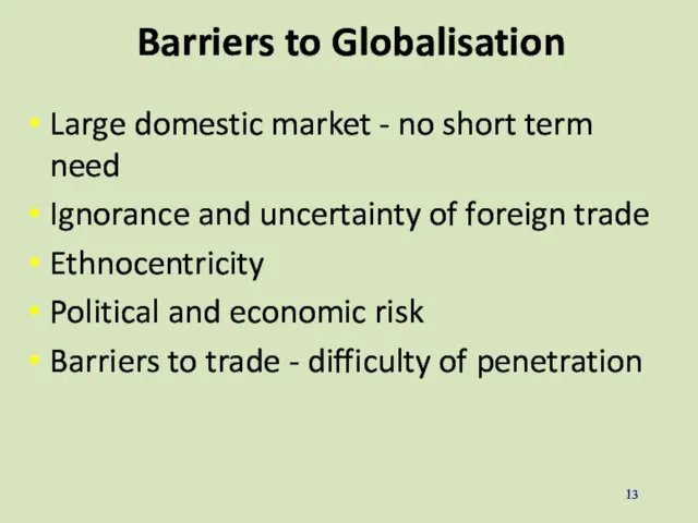 Barriers to Globalisation Large domestic market - no short term need Ignorance