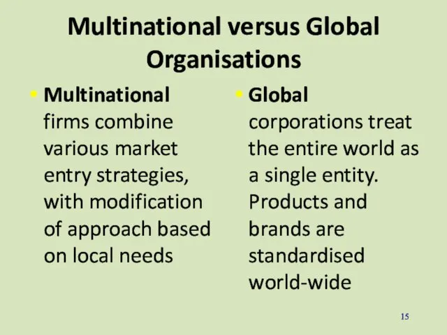 Multinational versus Global Organisations Multinational firms combine various market entry strategies, with