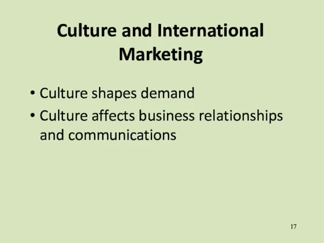 Culture and International Marketing Culture shapes demand Culture affects business relationships and communications