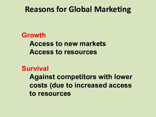 Reasons for Global Marketing Growth Access to new markets Access to resources