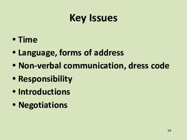 Key Issues Time Language, forms of address Non-verbal communication, dress code Responsibility Introductions Negotiations