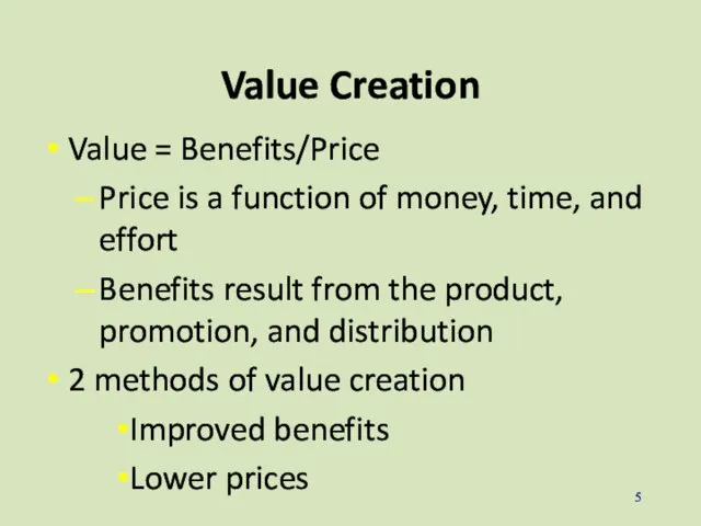 Value Creation Value = Benefits/Price Price is a function of money, time,