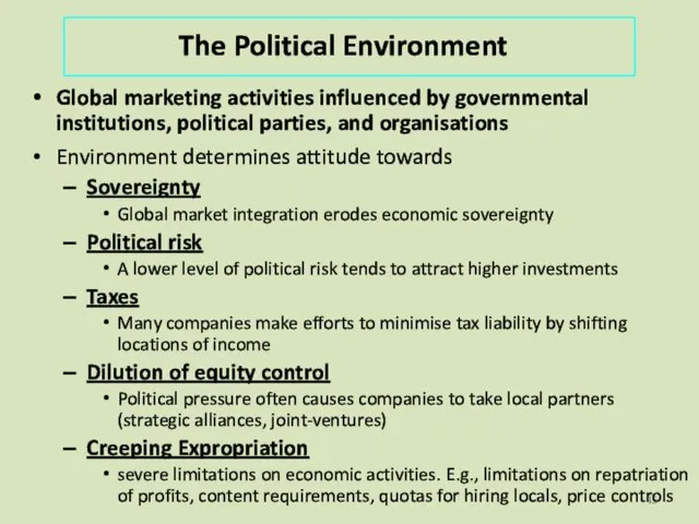 The Political Environment Global marketing activities influenced by governmental institutions, political parties,