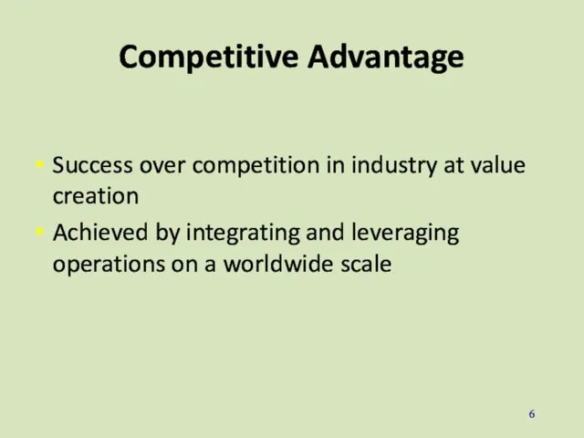 Competitive Advantage Success over competition in industry at value creation Achieved by