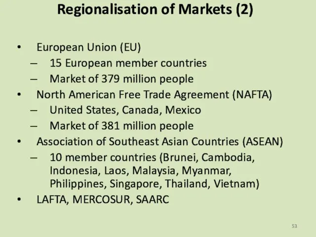 Regionalisation of Markets (2) European Union (EU) 15 European member countries Market