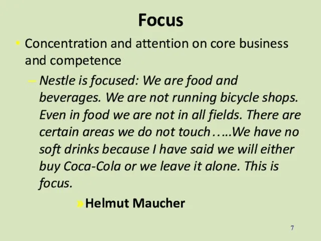Focus Concentration and attention on core business and competence Nestle is focused: