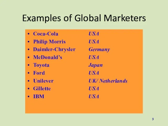 Examples of Global Marketers Coca-Cola Philip Morris Daimler-Chrysler McDonald’s Toyota Ford Unilever