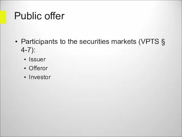 Public offer Participants to the securities markets (VPTS § 4-7): Issuer Offeror Investor