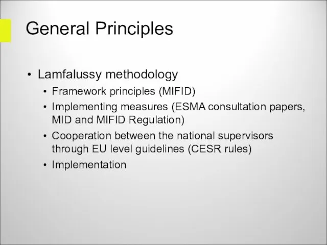 General Principles Lamfalussy methodology Framework principles (MIFID) Implementing measures (ESMA consultation papers,