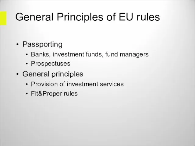 General Principles of EU rules Passporting Banks, investment funds, fund managers Prospectuses