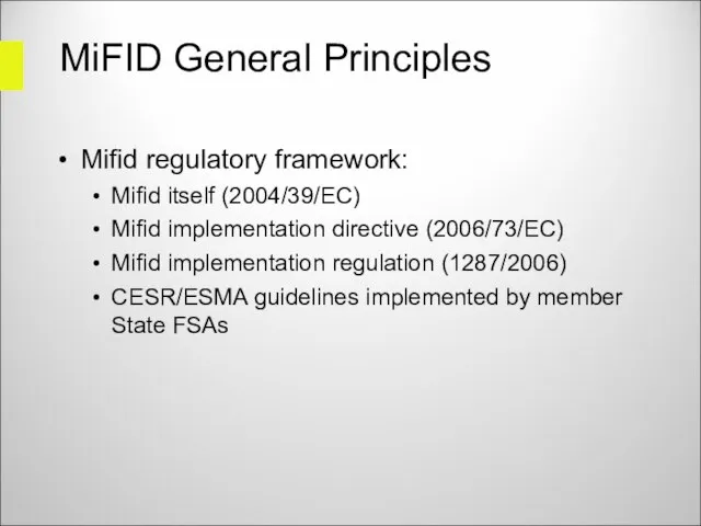 MiFID General Principles Mifid regulatory framework: Mifid itself (2004/39/EC) Mifid implementation directive