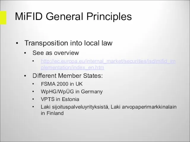MiFID General Principles Transposition into local law See as overview http://ec.europa.eu/internal_market/securities/isd/mifid_implementation/index_en.htm Different