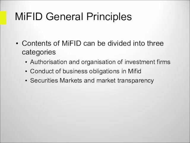 MiFID General Principles Contents of MiFID can be divided into three categories
