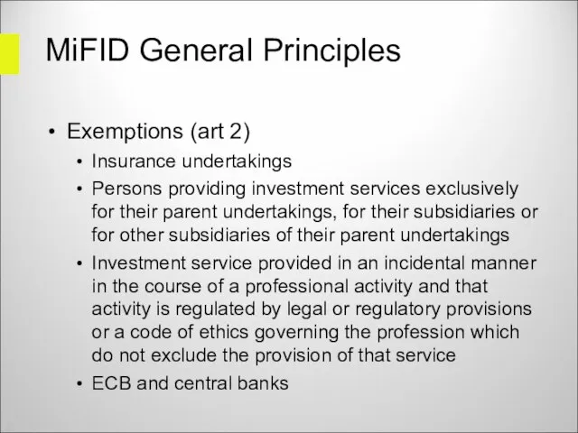 MiFID General Principles Exemptions (art 2) Insurance undertakings Persons providing investment services