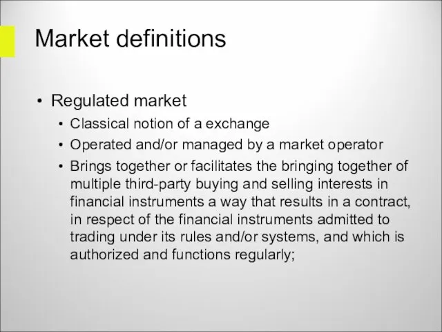Market definitions Regulated market Classical notion of a exchange Operated and/or managed
