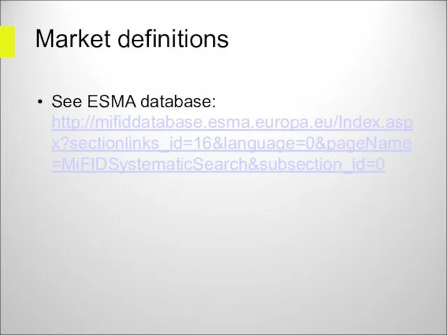 Market definitions See ESMA database: http://mifiddatabase.esma.europa.eu/Index.aspx?sectionlinks_id=16&language=0&pageName=MiFIDSystematicSearch&subsection_id=0