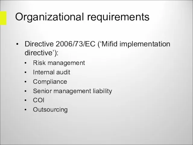 Organizational requirements Directive 2006/73/EC (‘Mifid implementation directive’): Risk management Internal audit Compliance